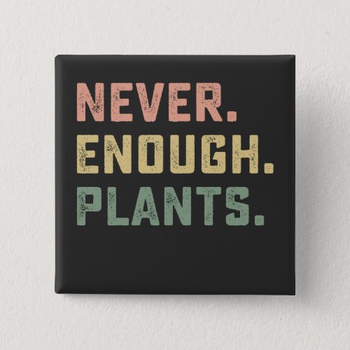 Never Enough Plants Gardening Vintage Button