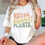Never Enough Plants / Plant Lover Groovy T-Shirt