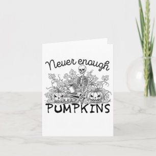 Never-enough Pumpkin Halloween Skeleton Gardening Card