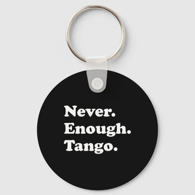 Never Enough Tango Funny Tango Dancing Tango Dance Keychain (Front)