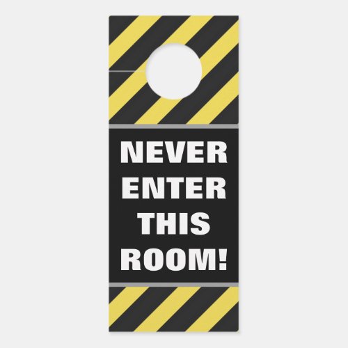 NEVER ENTER THIS ROOM  BlackYellow Stripes Door Hanger