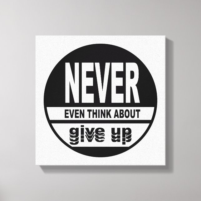 Never even think about give up canvas print (Front)