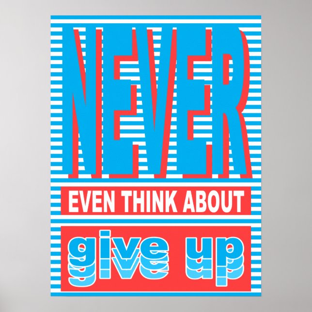 Never Even Think About Give Up, typography poster, Poster (Front)