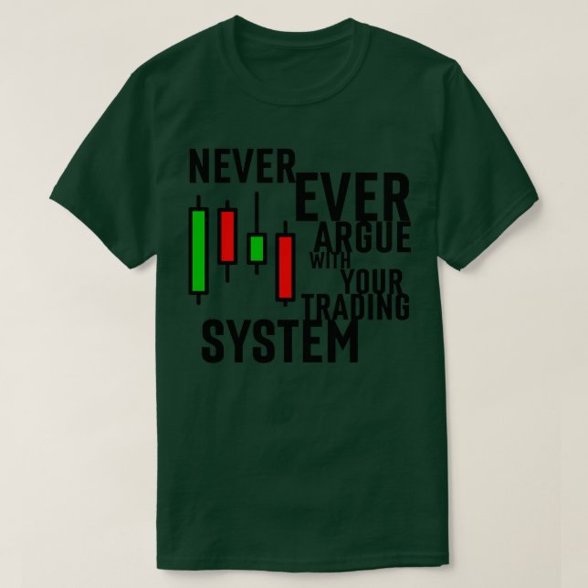 Never Ever Argue With Your Trading System 2 T-Shirt (Design Front)