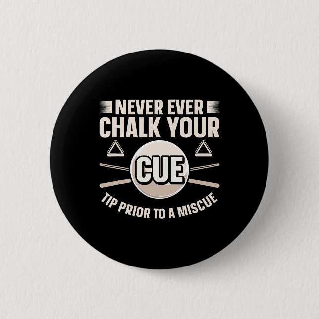 Never Ever Chalk Your Cue Tip Before A Miscue  Button (Front)