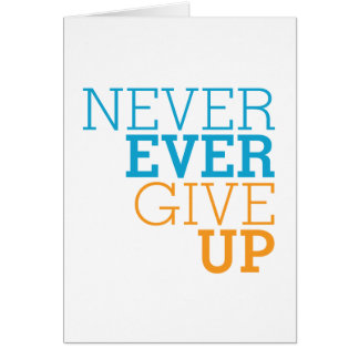 Never Ever Give Up Cards