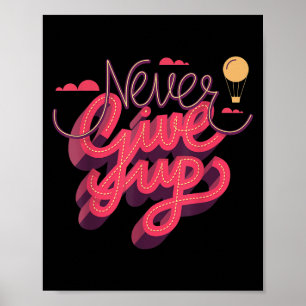 Never Ever Give Up, Inspiration Quotes Graphic Tee Poster