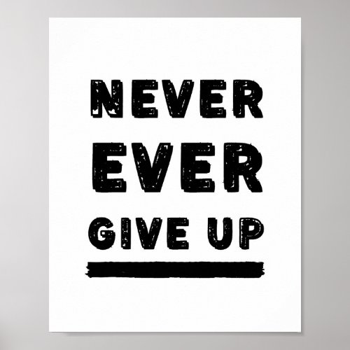 Never Ever Give Up Inspirational Poster