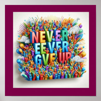 "Never Ever Give Up" Motivational Quote Poster