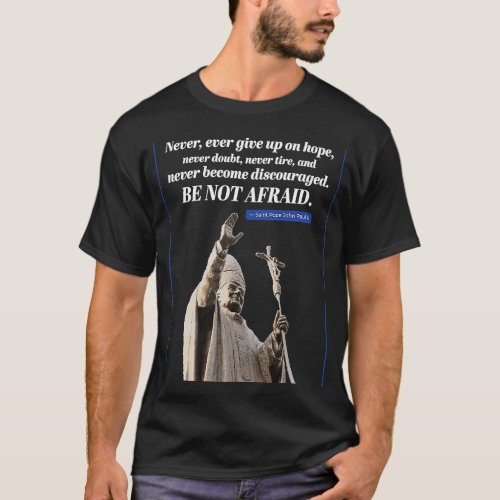 Never Ever Give Up On Hope Saint Pope John Paul II T_Shirt