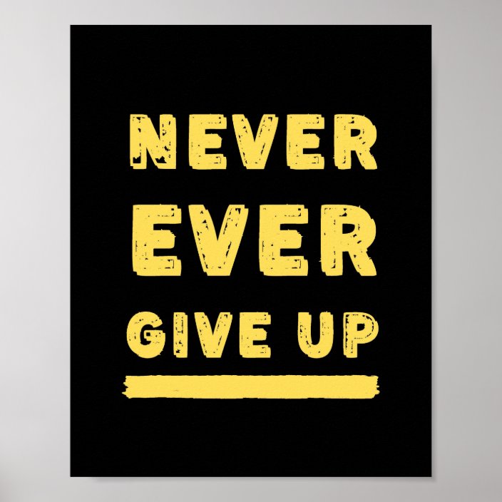 never-ever-give-up-quote-poster-zazzle