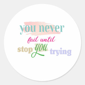 never fail until you stop trying classic round sticker