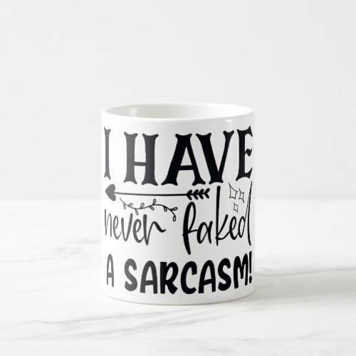 Never Faked A Sarcasm Funny Sarcastic Quote Sassy Coffee Mug