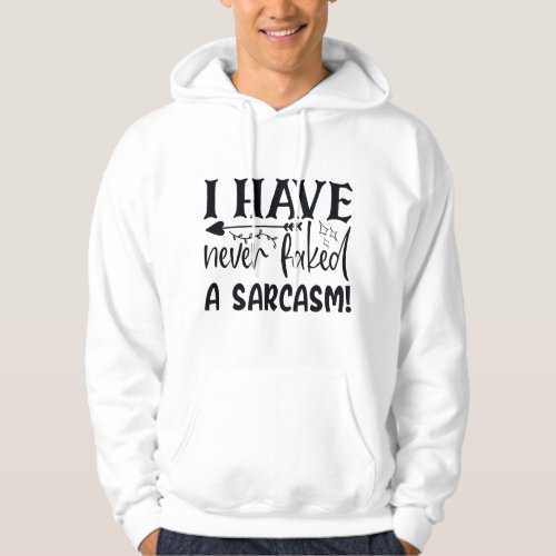 Never Faked A Sarcasm Funny Sarcastic Quote Sassy Hoodie