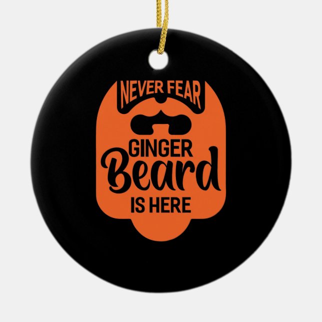 Never Fear Ginger Beard Is Here Ceramic Ornament (Front)