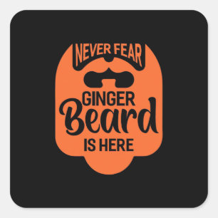 Never Fear Ginger Beard Is Here Square Sticker
