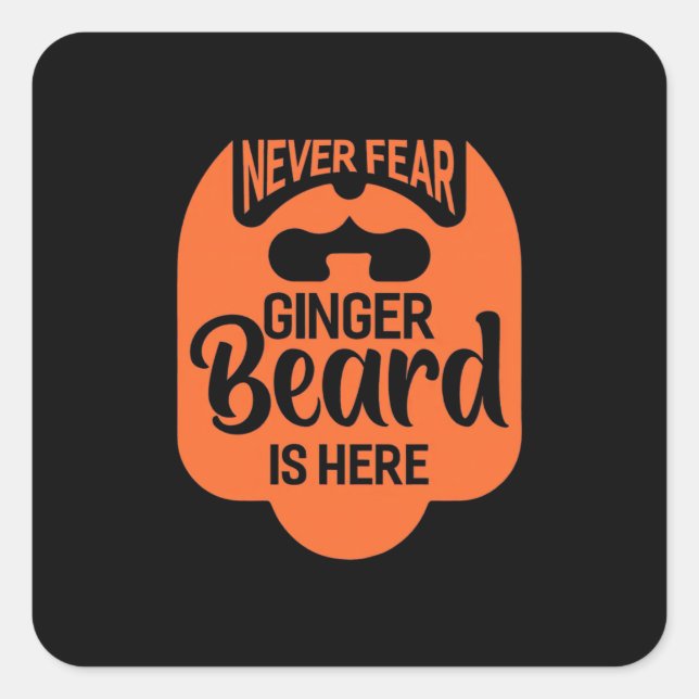 Never Fear Ginger Beard Is Here Square Sticker (Front)