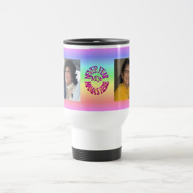 Never Fear, Mama's Here Travel Mug (Center)