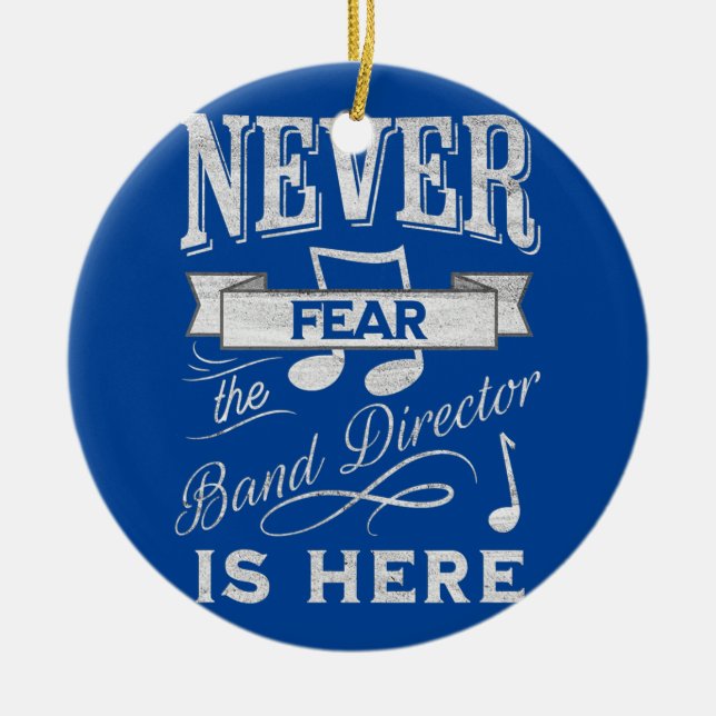 Never Fear the Band Director is Here Band Teacher Ceramic Ornament (Front)