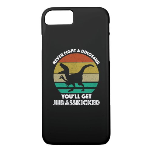 Never Fight A Dinosaur _ Youll Get Jurasskicked iPhone 87 Case