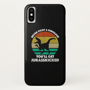Never Fight A Dinosaur - You'll Get Jurasskicked iPhone X Case
