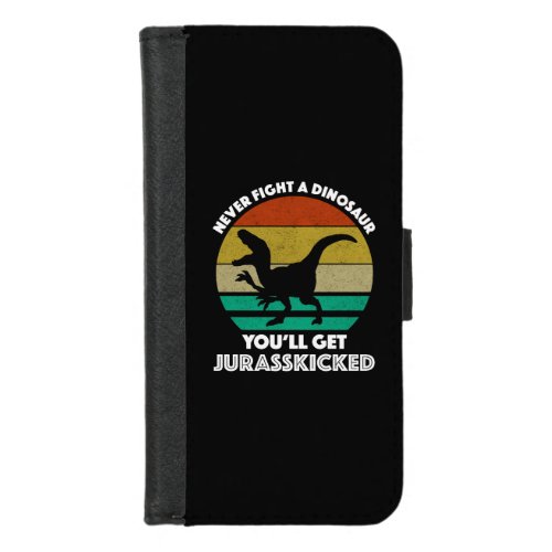 Never Fight A Dinosaur _ Youll Get Jurasskicked iPhone 87 Wallet Case