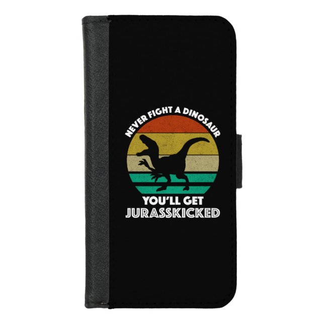 Never Fight A Dinosaur - You'll Get Jurasskicked iPhone Wallet Case (Front)