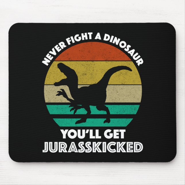 Never Fight A Dinosaur - You'll Get Jurasskicked Mouse Pad (Front)