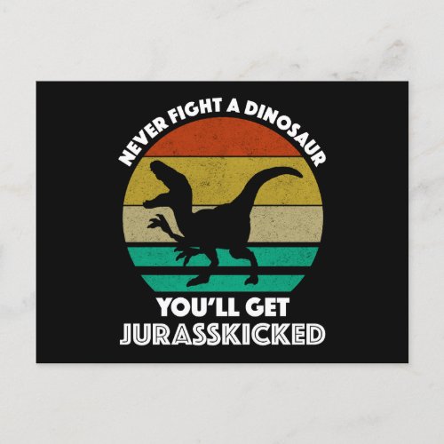 Never Fight A Dinosaur _ Youll Get Jurasskicked Postcard