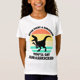 Never Fight A Dinosaur - You'll Get Jurasskicked T-Shirt