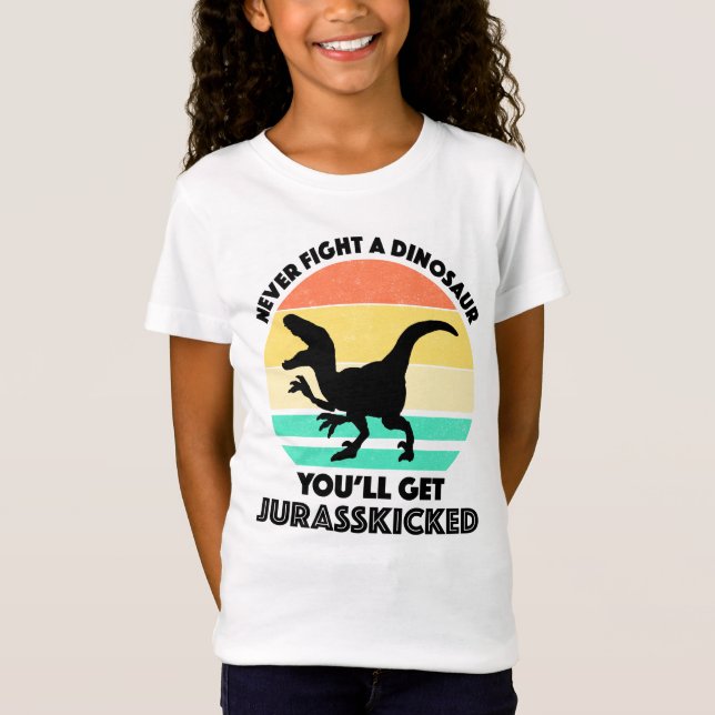 Never Fight A Dinosaur - You'll Get Jurasskicked T-Shirt (Front)