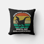 Never Fight A Dinosaur - You&#39;ll Get Jurasskicked Throw Pillow