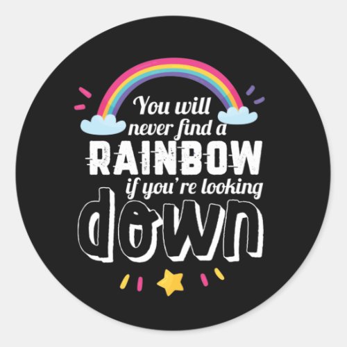 Never Find A Rainbow Looking Down Inspiring Quote Classic Round Sticker