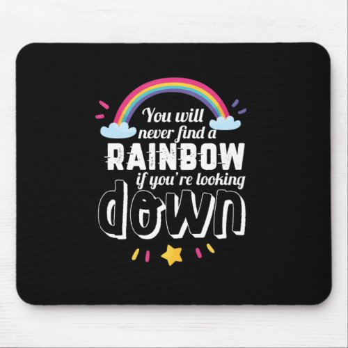 Never Find A Rainbow Looking Down Inspiring Quote Mouse Pad
