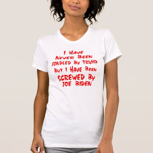 Never Fondled By Trump But Screwed by Biden T_Shirt