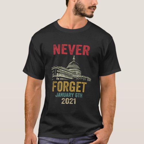 Never Forget 6Th January 2021 Distressed T_Shirt