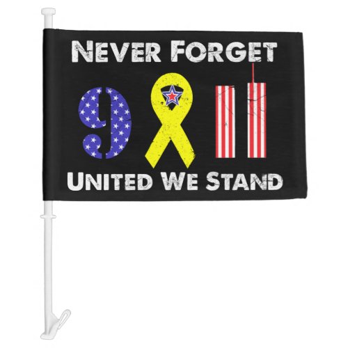 Never Forget 9 11 United We Stand Car Flag