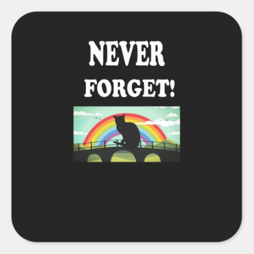 Never Forget Design Rainbow Bridge Cats Square Sticker