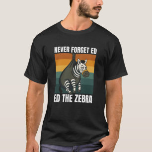 Never Forget Ed the Zebra T-Shirt
