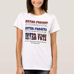 NEVER FORGET, FORGIVE, VOTE AGAIN FOR FASCIST T-Shirt
