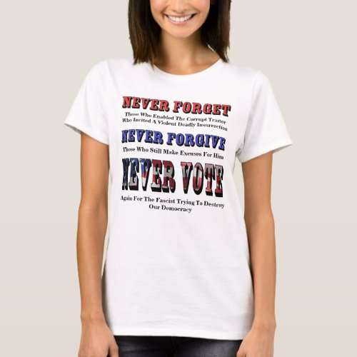 NEVER FORGET FORGIVE VOTE AGAIN FOR FASCIST T_Shirt
