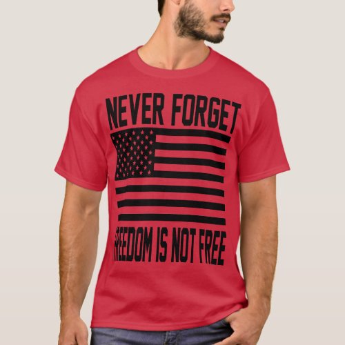 Never Forget Freedom Is Not Free  T_Shirt