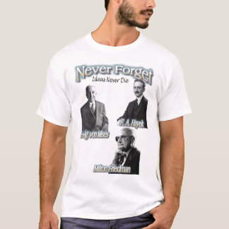Never Forget Hayek, Mises, Friedman, much love T-Shirt