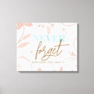 Never Forget How Good You Have It Faith Life Canvas Print