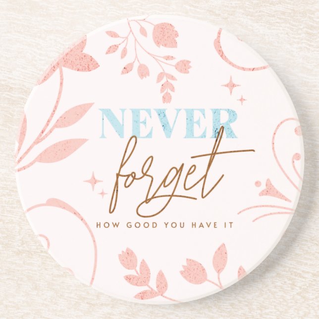 Never Forget How Good You Have It Faith Pink  Coaster (Front)