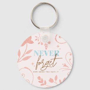 Never Forget How Good You Have It Faith Pink  Keychain