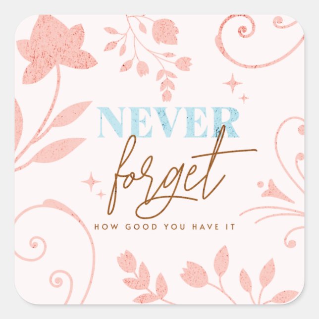 Never Forget How Good You Have It Faith Pink  Square Sticker (Front)