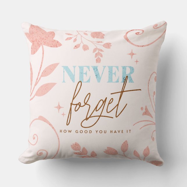 Never Forget How Good You Have It Faith Pink Throw Pillow (Front)