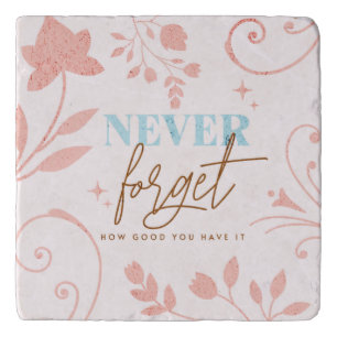Never Forget How Good You Have It Faith Pink Trivet