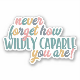 never forget how wildly capable you are, colorful sticker